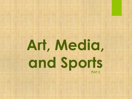 Art, Media, and Sports Part 2. Questions for Lecture  How do media and sports ___________?  How do media and sports _____________?  It’s a ________________.