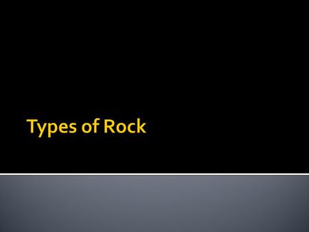 Types of Rock.
