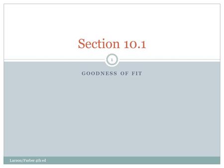 GOODNESS OF FIT Larson/Farber 4th ed 1 Section 10.1.