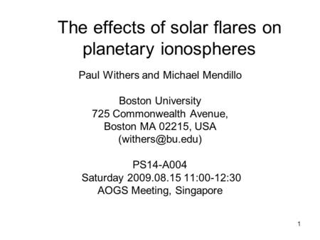 1 The effects of solar flares on planetary ionospheres Paul Withers and Michael Mendillo Boston University 725 Commonwealth Avenue, Boston MA 02215, USA.
