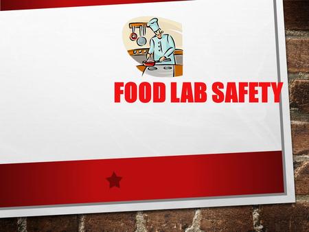 FOOD LAB SAFETY INTRODUCTION YOUR ON YOUR WAY TO BECOME KITCHEN SAFETY EXPERTS! SAFETY FIRST!