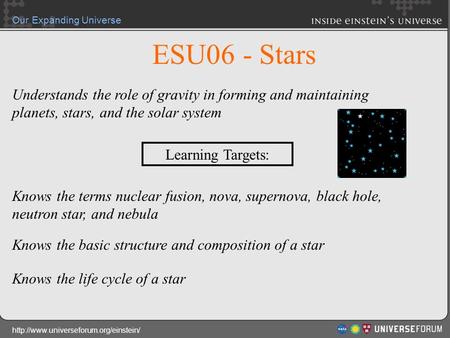 ESU06 - Stars Understands the role of gravity in forming and maintaining planets, stars, and the solar system Learning Targets: Knows the terms nuclear.