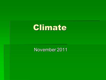 Climate November 2011.  Climate  Average weather conditions of an area over a long period of time  3 Climate Zones on Earth  Tropical  Temperate.