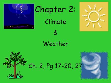 Chapter 2: Climate & Weather Ch. 2, Pg 17-20, 27.