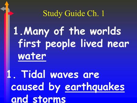 Study Guide Ch. 1 1.Many of the worlds first people lived near water 1. Tidal waves are caused by earthquakes and storms.