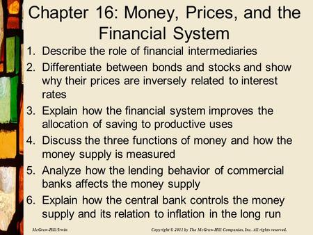 McGraw-Hill/Irwin Copyright © 2011 by The McGraw-Hill Companies, Inc. All rights reserved. Chapter 16: Money, Prices, and the Financial System 1.Describe.