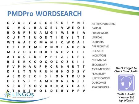 PMDPro WORDSEARCH ANTHROPOMETRIC CAUSAL FRAMEWORK LOGICAL OUTPUTS APPRECIATIVE DECISION INDICATORS NORMATIVE SECONDARY ASSUMPTIONS FEASIBILITY JUSTIFICATION.