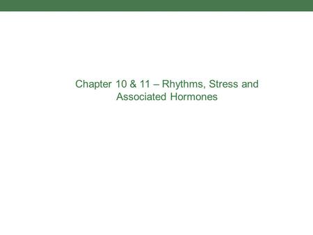 Chapter 10 & 11 – Rhythms, Stress and Associated Hormones.