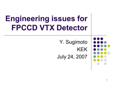 1 Engineering issues for FPCCD VTX Detector Y. Sugimoto KEK July 24, 2007.
