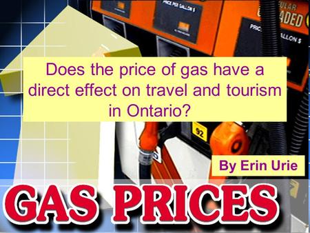 Does the price of gas have a direct effect on travel and tourism in Ontario? By Erin Urie.