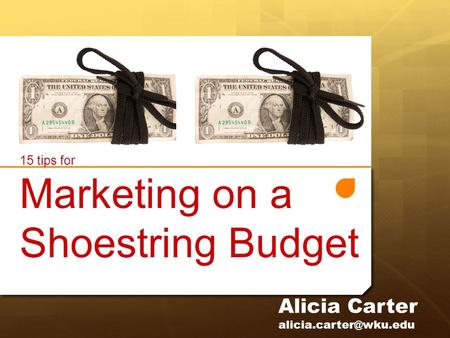 Marketing on a Shoestring Budget Alicia Carter 15 tips for.