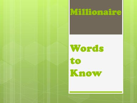 Millionaire Words to Know. scarcity  Scarcity is when there is not enough of something to go around.