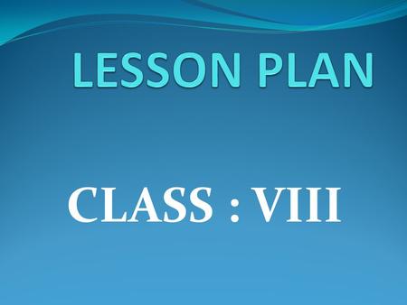 LESSON PLAN CLASS : VIII.