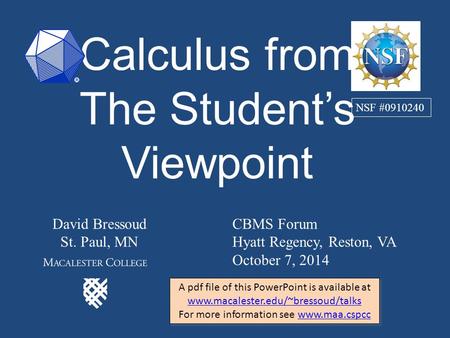 Calculus from The Student’s Viewpoint David Bressoud St. Paul, MN CBMS Forum Hyatt Regency, Reston, VA October 7, 2014 NSF #0910240 A pdf file of this.