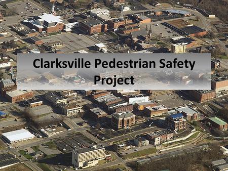 Clarksville Pedestrian Safety Project. SR 12/US 41A “Pedestrian Warning Zone” Road Safety Audit.