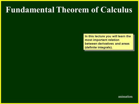 CHAPTER 2 2.4 Continuity Fundamental Theorem of Calculus In this lecture you will learn the most important relation between derivatives and areas (definite.