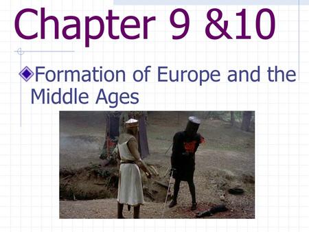 Chapter 9 &10 Formation of Europe and the Middle Ages.
