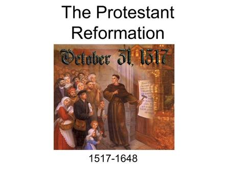 The Protestant Reformation 1517-1648 The Catholic Church in 1500 The Catholic Church was the most powerful institution in Europe Held the monopoly on.