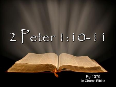 2 Peter 1:10-11 Pg 1079 In Church Bibles. Are you going to heaven? - Yes - Yes - No - No - I hope so - I hope so Can you be sure? Yes Yes.