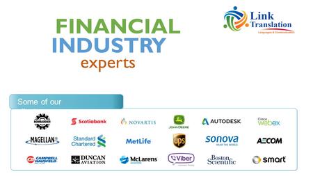 FINANCIAL experts INDUSTRY Some of our clients. Financial translation has become a necessary service, not just within the financial industry but also.