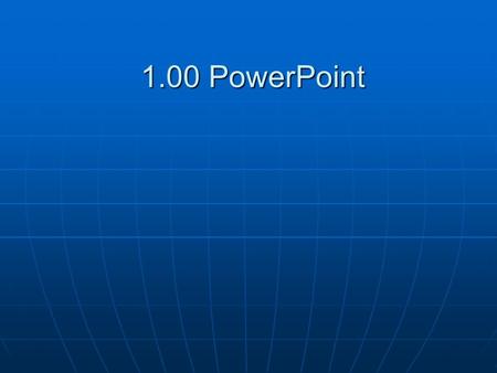 1.00 PowerPoint. Unit 1.01 Questions and Answers.