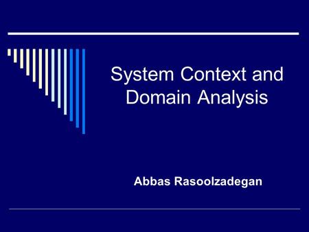 System Context and Domain Analysis Abbas Rasoolzadegan.