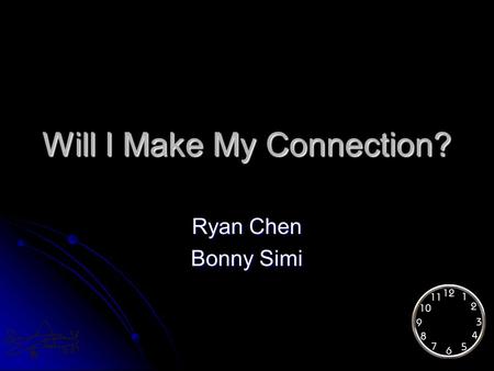 Will I Make My Connection? Ryan Chen Bonny Simi. Scenario Grandparents invited the young couple to Florida for Family reunion during Thanks Giving. Grandparents.