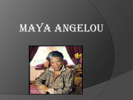 Maya angelou. background  Born April 4 1928  Real name marguerite Annie Johnson  st. Louis Missouri  Parents divorced at 3  Moved to Arkansas with.