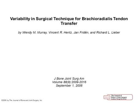 Variability in Surgical Technique for Brachioradialis Tendon Transfer by Wendy M. Murray, Vincent R. Hentz, Jan Fridén, and Richard L. Lieber J Bone Joint.