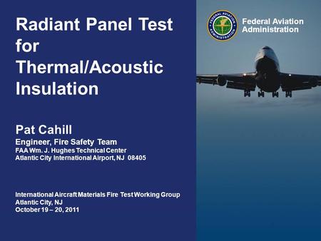 Federal Aviation Administration Radiant Panel Test for Thermal/Acoustic Insulation 0 Federal Aviation Administration International Aircraft Materials Fire.
