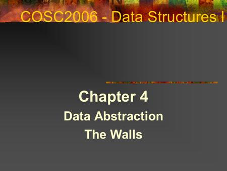 April 24, 2017 Chapter 4 Data Abstraction The Walls