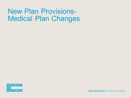 New Plan Provisions- Medical Plan Changes. 2 Tobacco/Smoking Cessation Support “Clearing the Air” to a Tobacco-Free UC on January 2, 2014 Effective January.