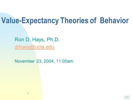 1 Value-Expectancy Theories of Behavior Ron D. Hays, Ph.D. November 23, 2004, 11:00am.