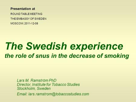 Lars M. Ramström PhD Director, Institute for Tobacco Studies Stockholm, Sweden   The Swedish experience the role.