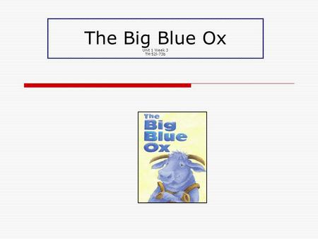 The Big Blue Ox Unit 1 Week 3 TM 52l-73b. Our target skills for today!  short o  character and setting.