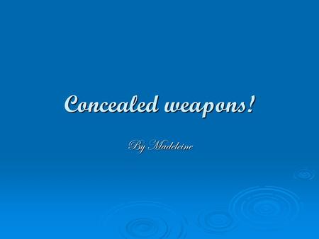 Concealed weapons! By Madeleine. Allowed or not? Most states allow concealed weapons in side there state building few do not. You are allowed to carry.