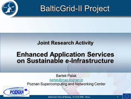 BalticGrid-II Project BalticGrid-II Kick-off Meeting, 13-15.05.2008, Vilnius1 Joint Research Activity Enhanced Application Services on Sustainable e-Infrastructure.