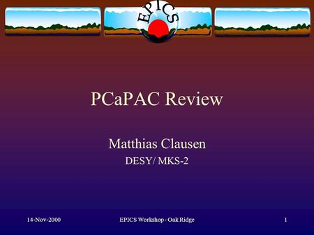 14-Nov-2000EPICS Workshop - Oak Ridge1 PCaPAC Review Matthias Clausen DESY/ MKS-2.