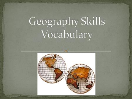 Globes: models of the earth; accurate Maps: drawings of flat surfaces that show all or parts of the earth.