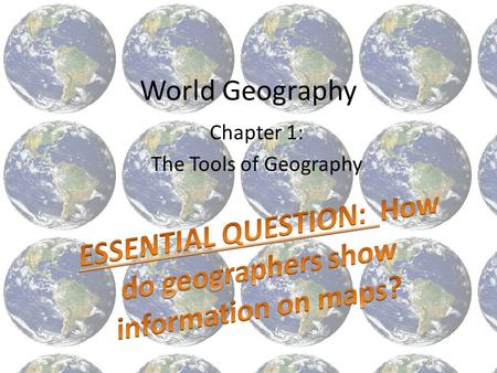 World Geography Chapter 1: The Tools of Geography.