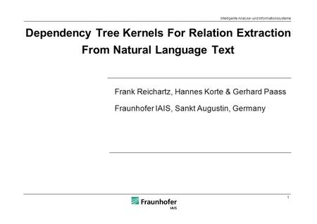1 Intelligente Analyse- und Informationssysteme Frank Reichartz, Hannes Korte & Gerhard Paass Fraunhofer IAIS, Sankt Augustin, Germany Dependency Tree.