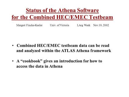 Combined HEC/EMEC testbeam data can be read and analyzed within the ATLAS Athena framework A “cookbook” gives an introduction for how to access the data.