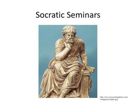 Socratic Seminars http://www.accountingethics.com/images/socrates.jpg.