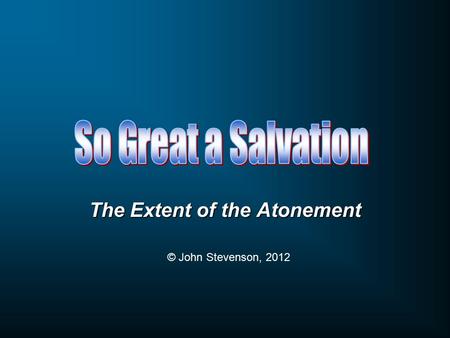 The Extent of the Atonement © John Stevenson, 2012.