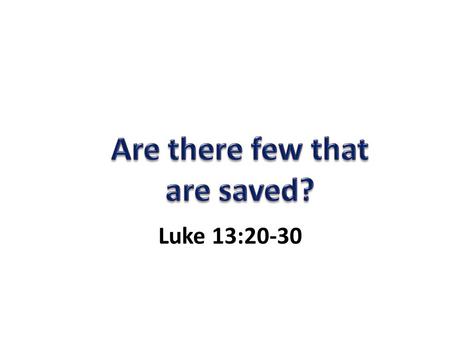 Luke 13:20-30. Strive – AGONIZOMAI (v. 24) Luke 13:20-30 Strive – AGONIZOMAI (v. 24) Strive to enter NARROW door (v. 24)