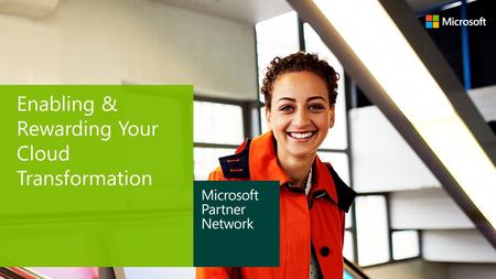 Enabling & Rewarding Your Cloud Transformation. MPN – The Journey Your Microsoft Partner Network membership, benefits, and opportunities.