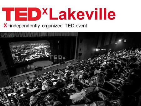 X X =independently organized TED event Lakeville.