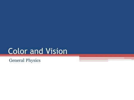 Color and Vision General Physics. Band of Visible Light ROYGBIV (Red, Orange, Yellow, Green, Blue, Indigo, Violet)