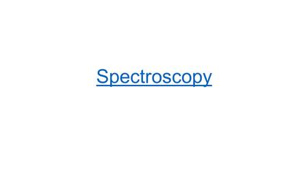 Spectroscopy. Spectroscopy and Star Fingerprints LT: To understand how spectral lines can identify elements in a star. Terms: Spectroscopy – branch of.