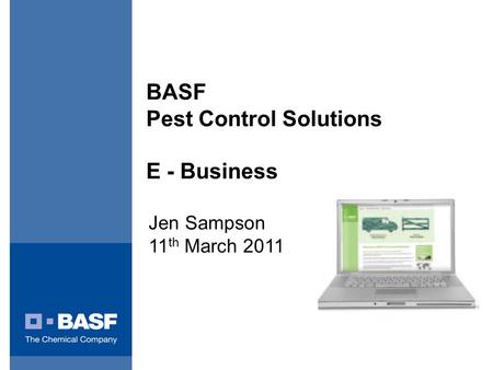 BASF Pest Control Solutions E - Business Jen Sampson 11 th March 2011.